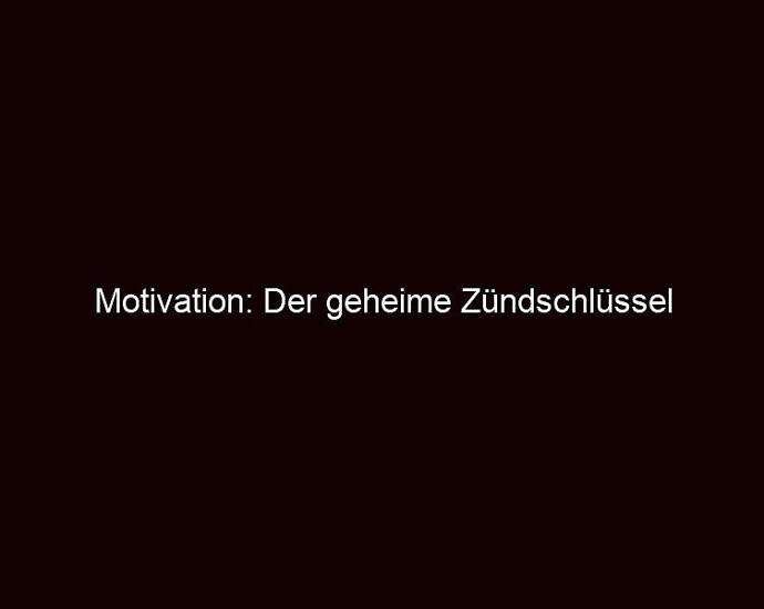 Motivation: Der Geheime Zündschlüssel