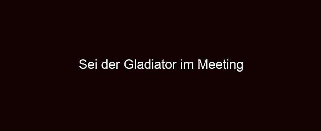 Sei Der Gladiator Im Meeting