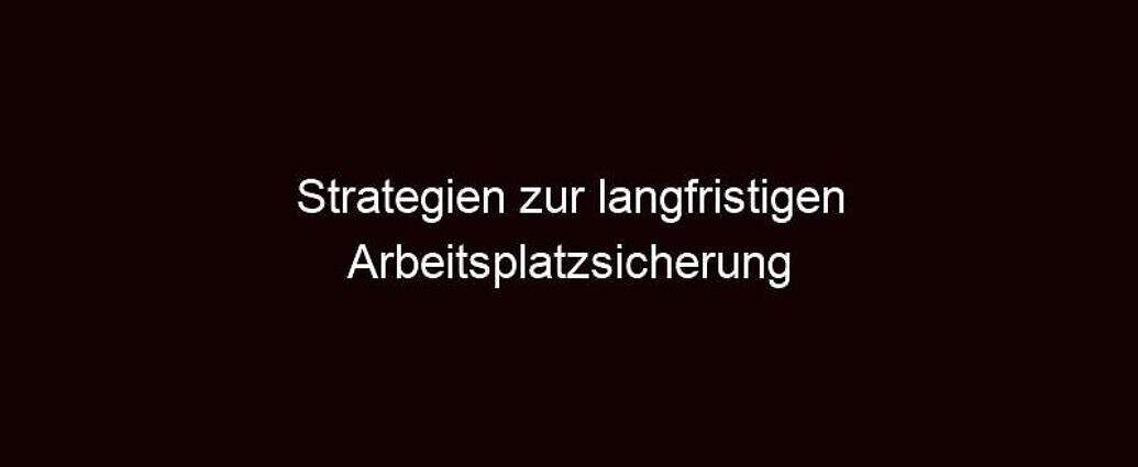 Strategien Zur Langfristigen Arbeitsplatzsicherung