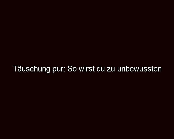 Täuschung Pur: So Wirst Du Zu Unbewussten Entscheidungen Gedrängt