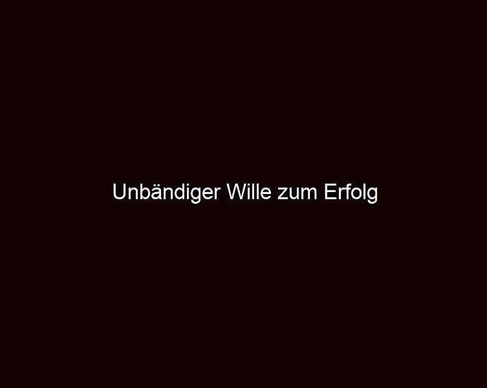 Unbändiger Wille Zum Erfolg