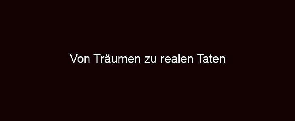 Von Träumen Zu Realen Taten