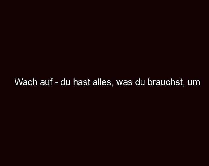 Wach Auf Du Hast Alles, Was Du Brauchst, Um Erfolgreich Zu Sein