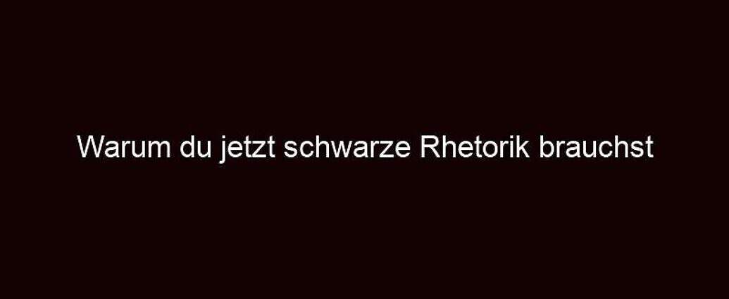 Warum Du Jetzt Schwarze Rhetorik Brauchst