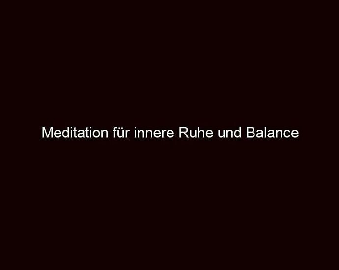 Meditation für innere Ruhe und Balance 