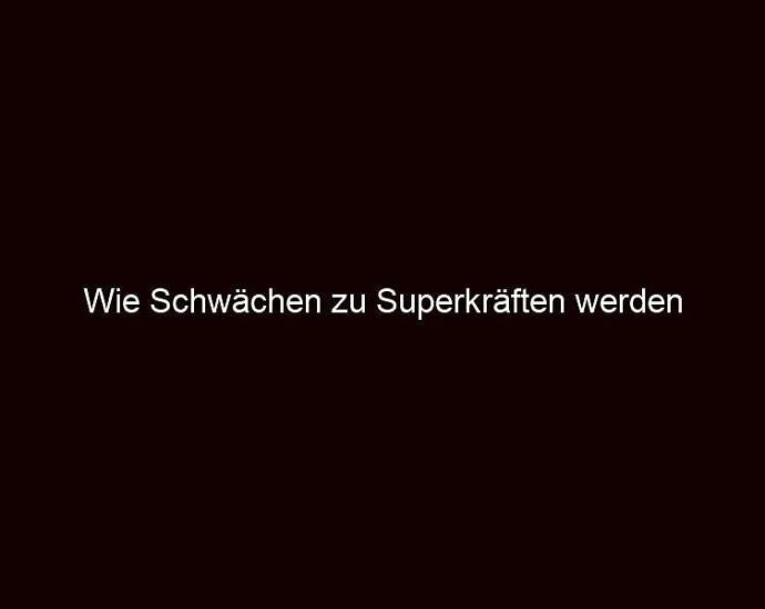 Wie Schwächen zu Superkräften werden