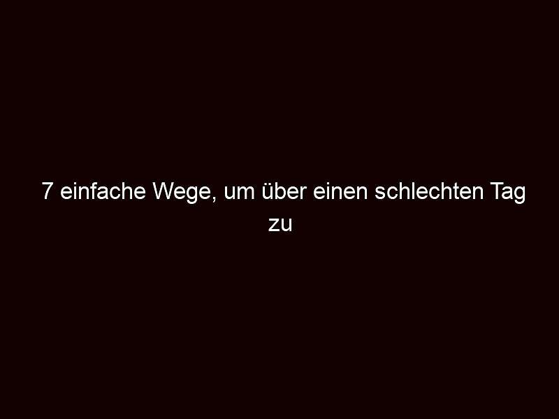 7 einfache Wege, um über einen schlechten Tag zu triumphieren.