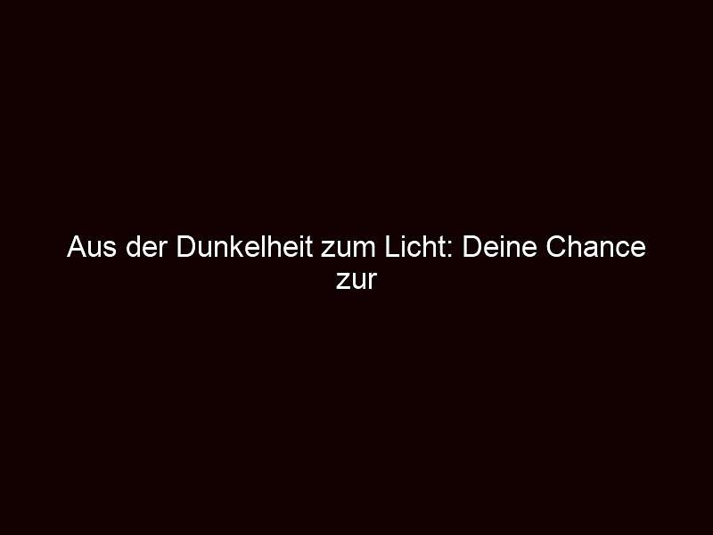 Aus der Dunkelheit zum Licht: Deine Chance zur Veränderung