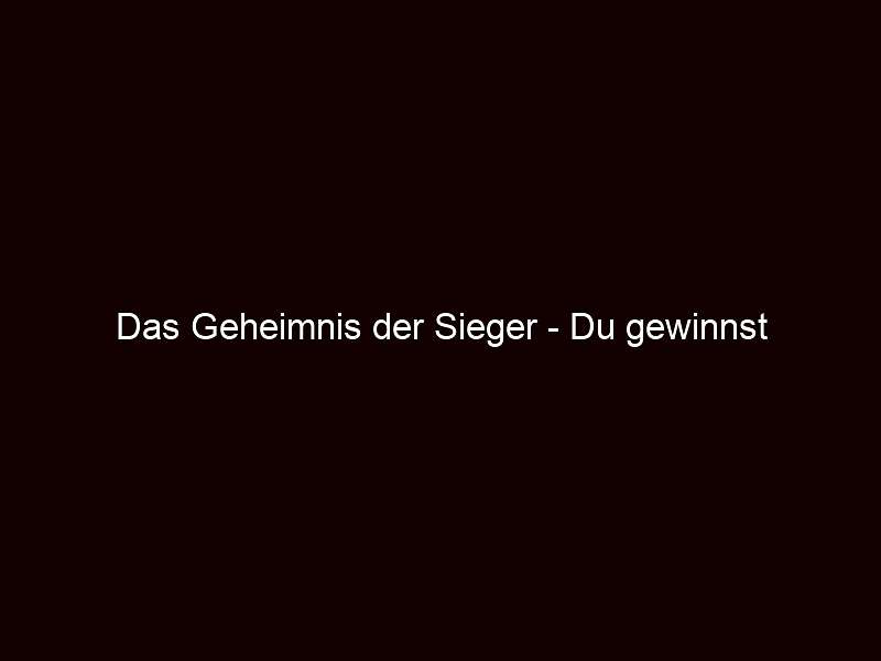 Das Geheimnis der Sieger Du gewinnst Selbstvertrauen!