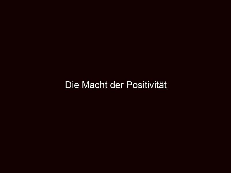 Die Macht der Positivität