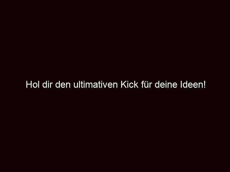 Hol dir den ultimativen Kick für deine Ideen!