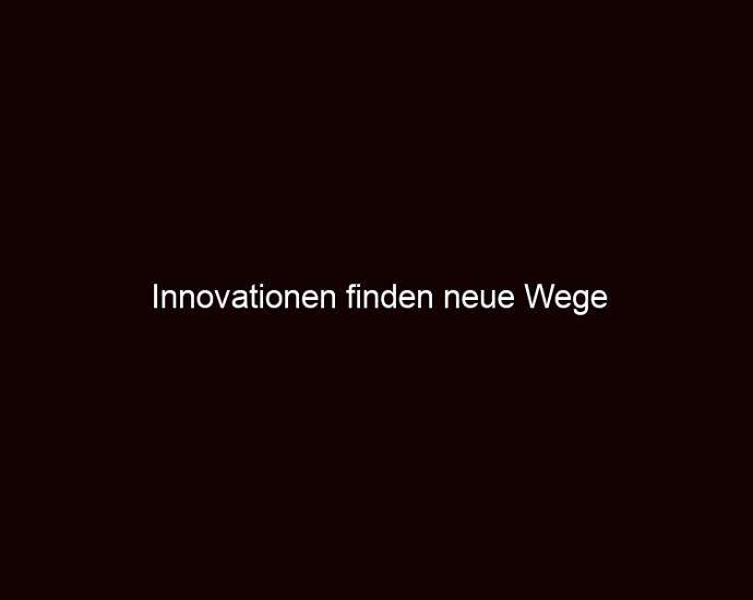 Innovationen Finden Neue Wege