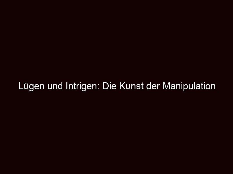 Lügen Und Intrigen: Die Kunst Der Manipulation