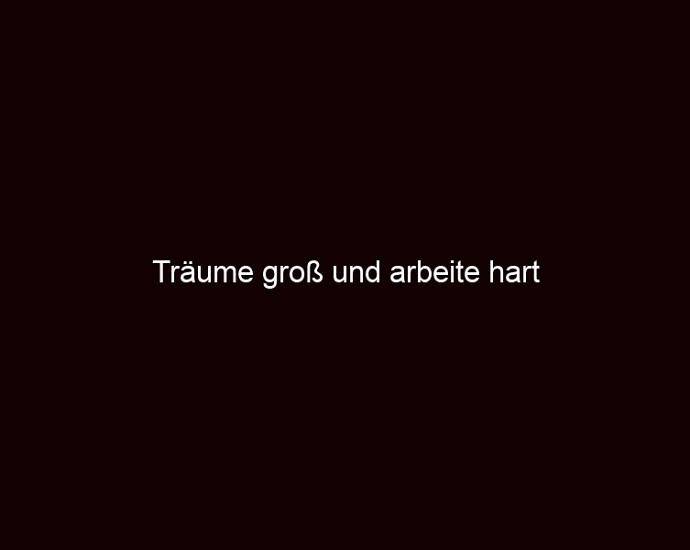 Träume Groß Und Arbeite Hart