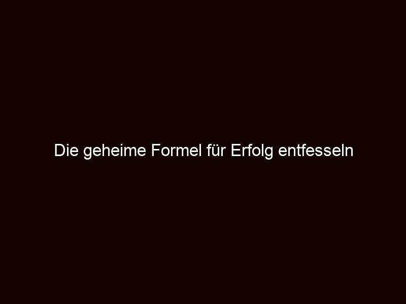 Die geheime formel für erfolg entfesseln