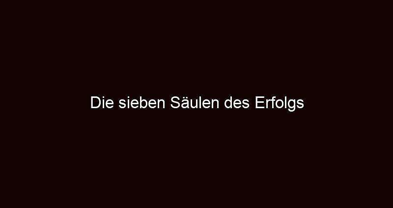 Die sieben säulen des erfolgs