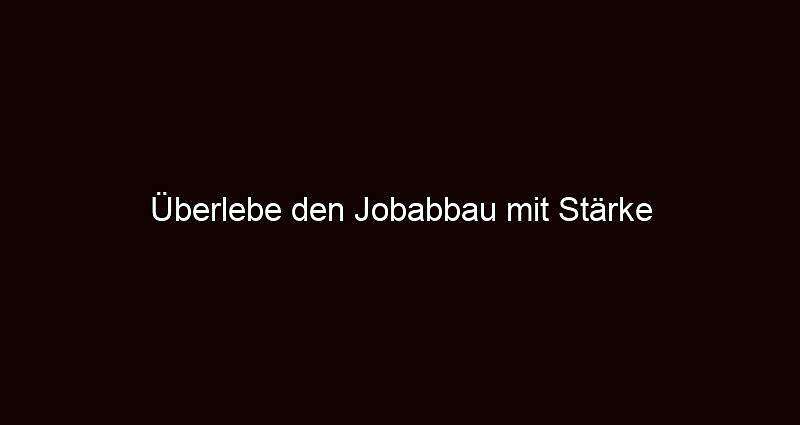 Überlebe den jobabbau mit stärke