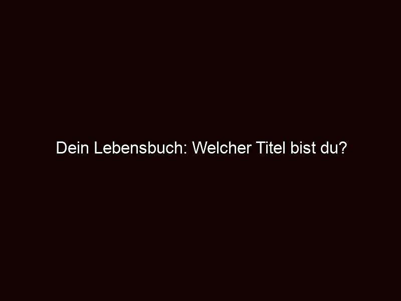 Dein lebensbuch: welcher titel bist du?