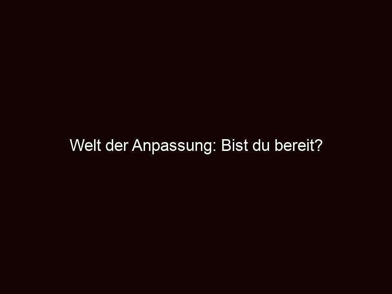 Welt der anpassung: bist du bereit?