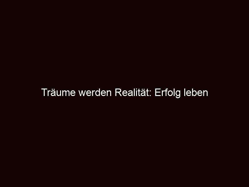 Träume werden realität: erfolg leben