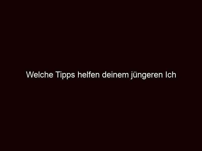 Welche Tipps helfen deinem jüngeren Ich