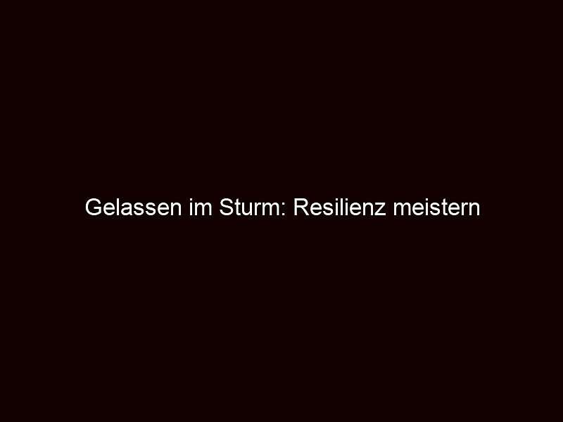 Gelassen im sturm: resilienz meistern