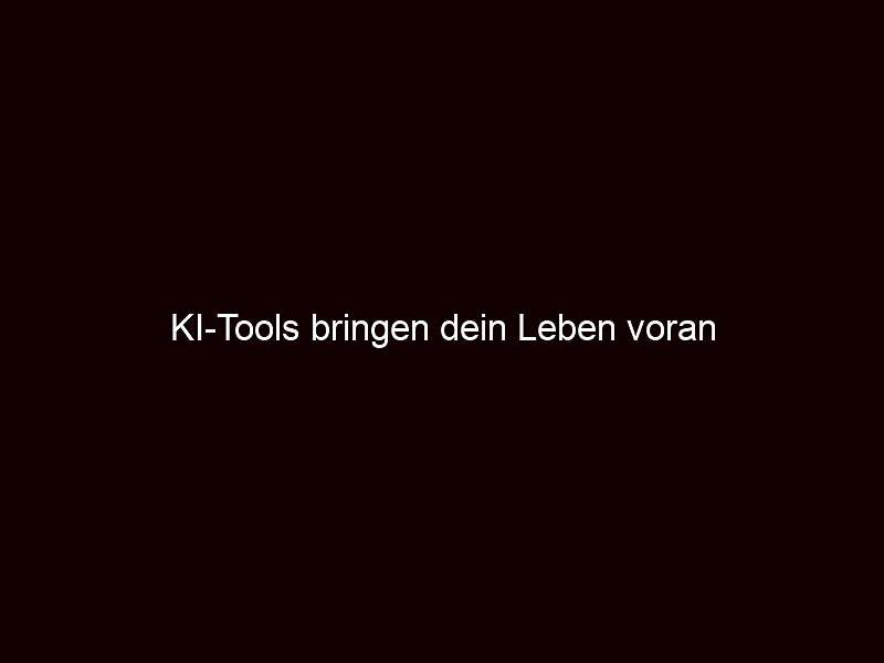 Ki tools bringen dein leben voran