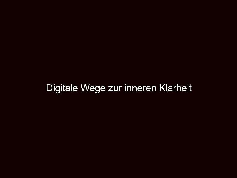 Digitale Wege zur inneren Klarheit