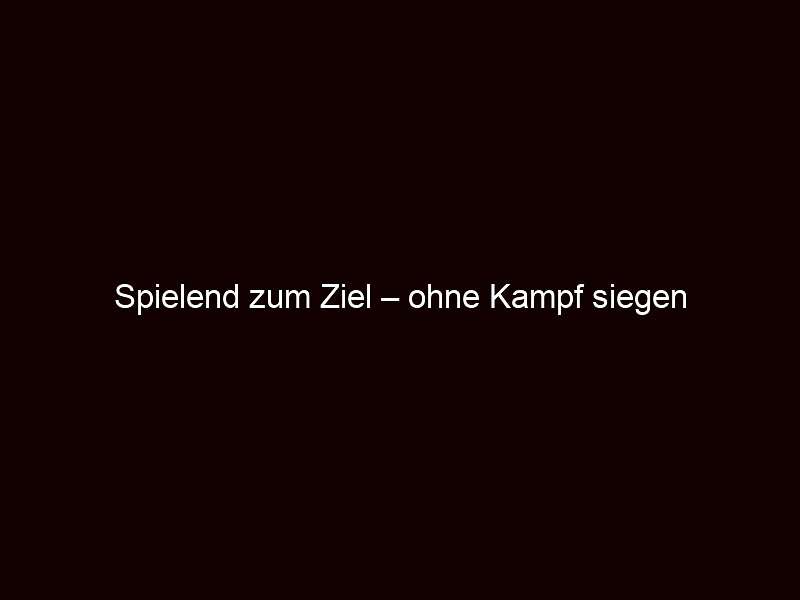 Spielend zum ziel – ohne kampf siegen