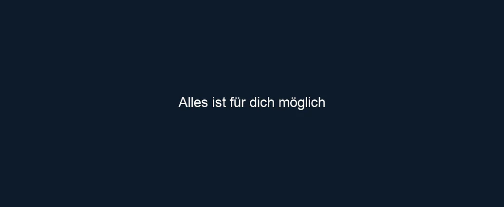Alles ist für dich möglich