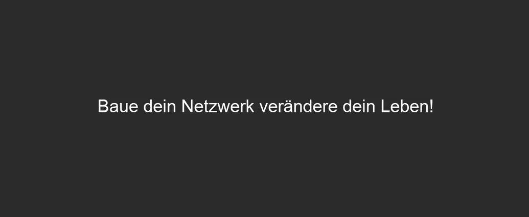 Baue dein Netzwerk verändere dein Leben!