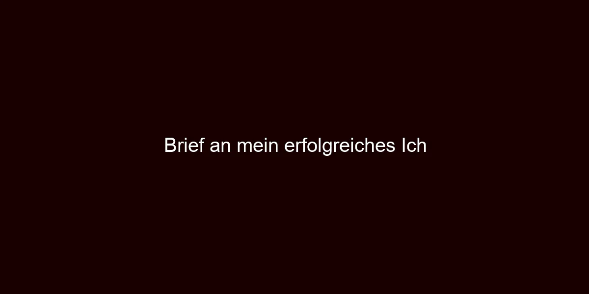 Brief an mein erfolgreiches Ich