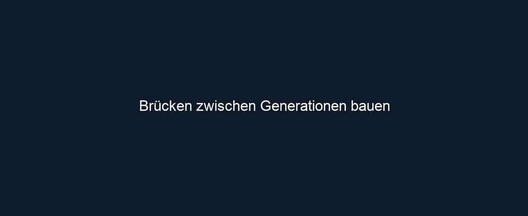 Brücken zwischen Generationen bauen