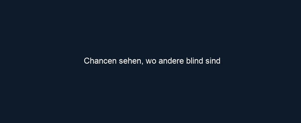 Chancen sehen, wo andere blind sind
