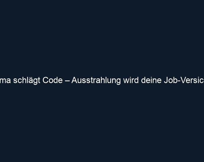 Charisma schlägt Code – Ausstrahlung wird deine Job Versicherung