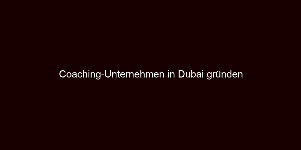 Coaching Unternehmen in Dubai gründen