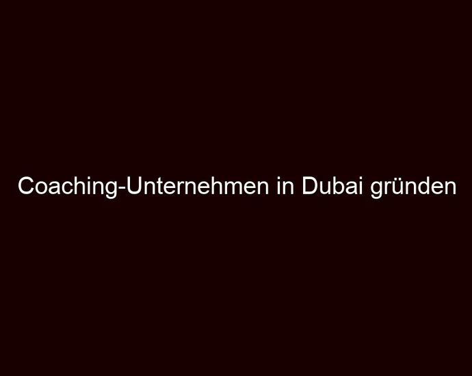 Coaching Unternehmen in Dubai gründen