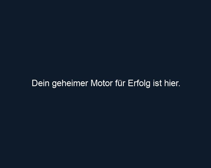 Dein geheimer Motor für Erfolg ist hier.