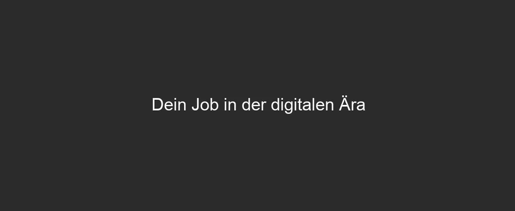Dein Job in der digitalen Ära