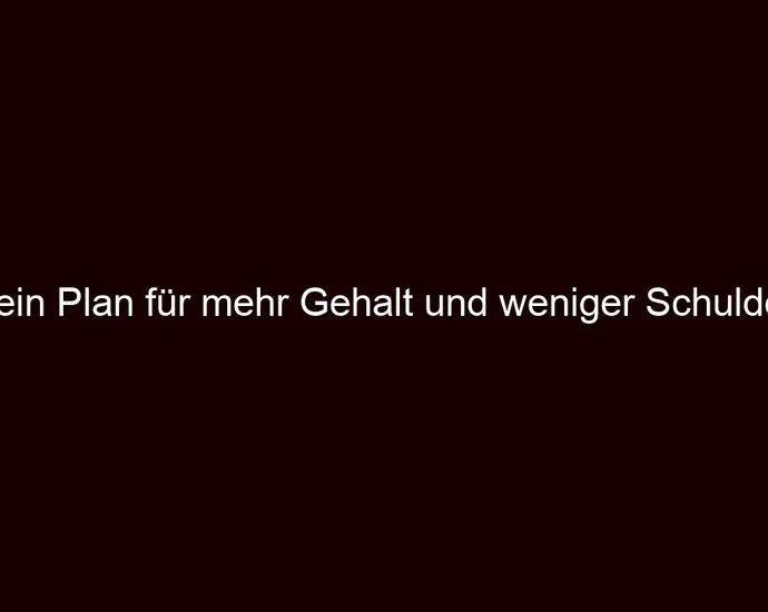 Dein Plan für mehr Gehalt und weniger Schulden