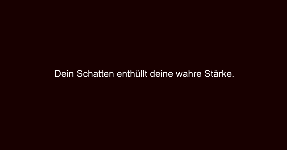 Dein Schatten enthüllt deine wahre Stärke.