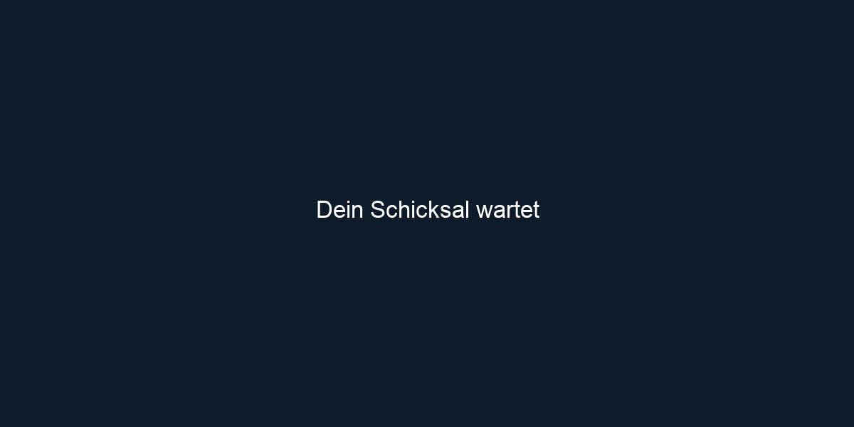 Dein Schicksal wartet