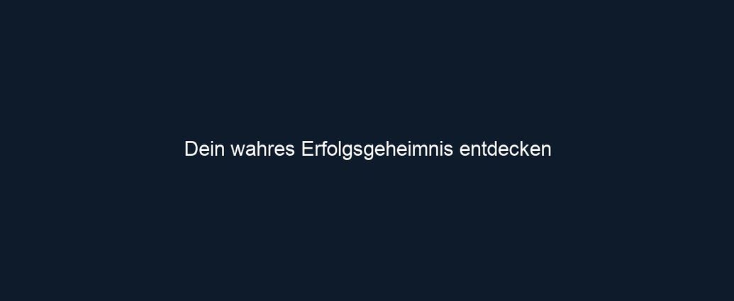 Dein wahres Erfolgsgeheimnis entdecken