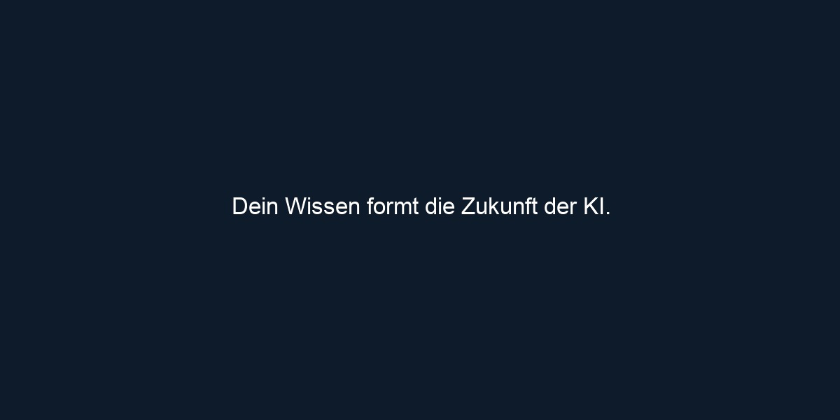 Dein Wissen formt die Zukunft der KI.