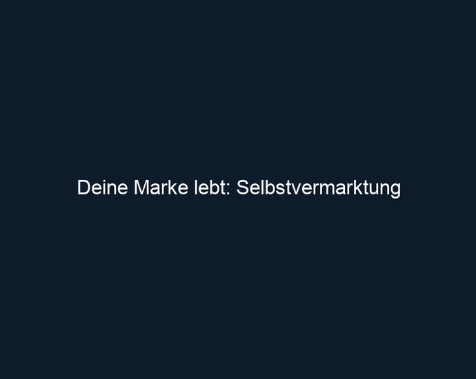 Deine Marke lebt: Selbstvermarktung