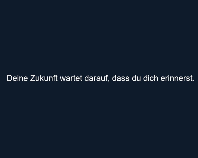 Deine Zukunft wartet darauf, dass du dich erinnerst.