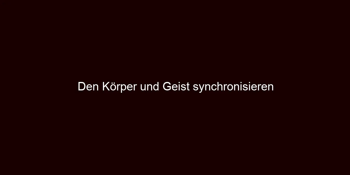 Den Körper und Geist synchronisieren