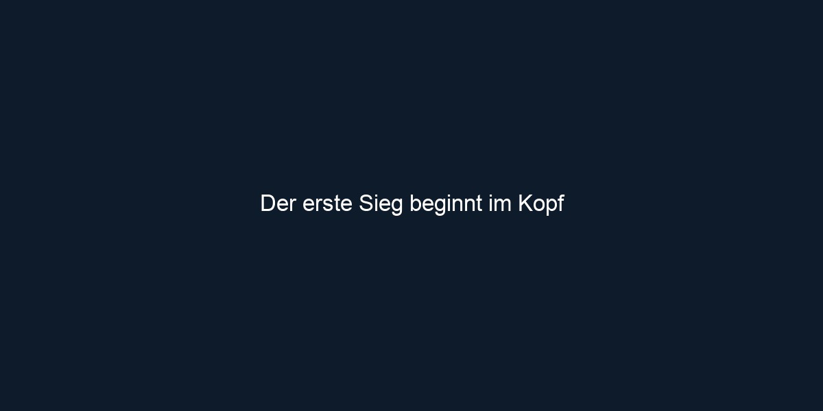 Der erste Sieg beginnt im Kopf