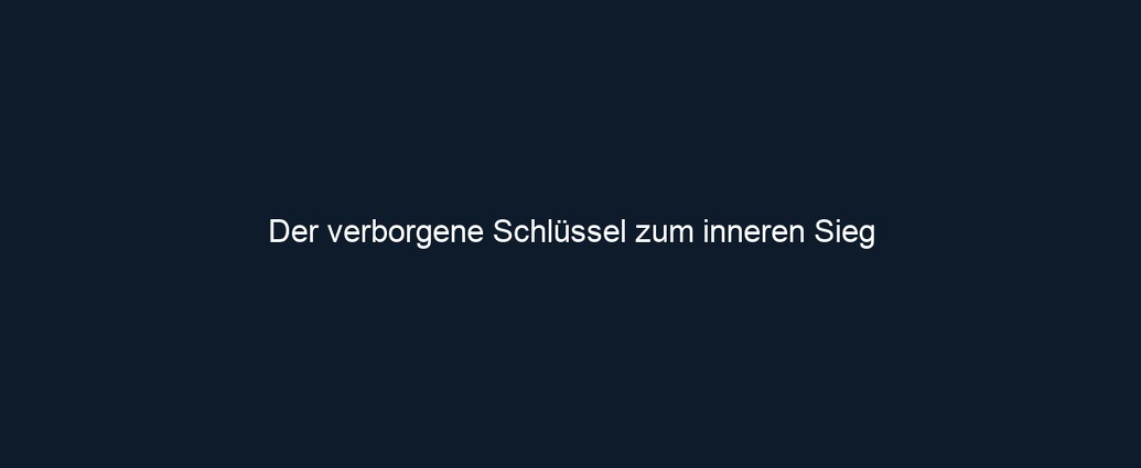Der verborgene Schlüssel zum inneren Sieg