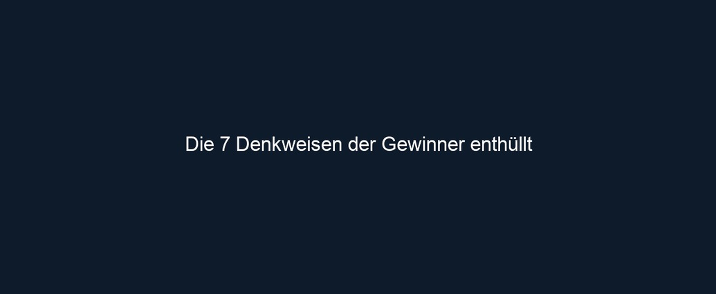 Die 7 Denkweisen der Gewinner enthüllt